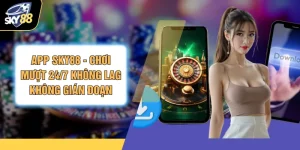 App SKY88 - Chơi Mượt 24/7 Không Lag Không Gián Đoạn