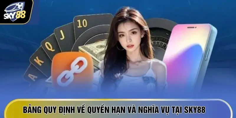Bảng quy định về quyền hạn và nghĩa vụ tại SKY88