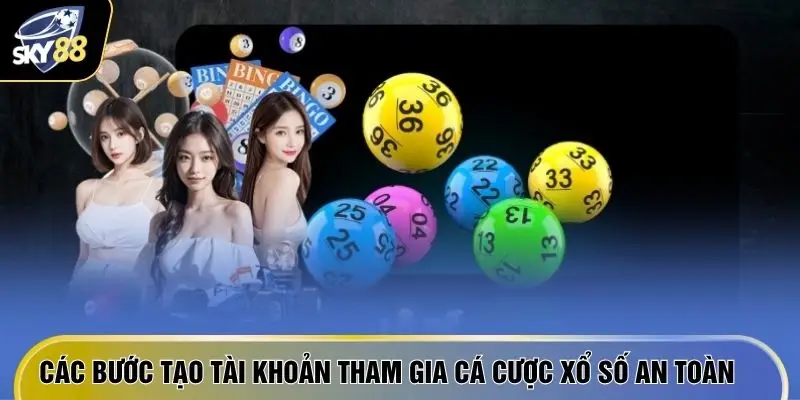 Các bước tạo tài khoản tham gia cá cược xổ số an toàn.