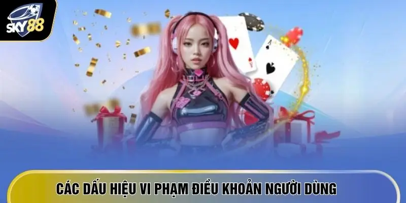 Các dấu hiệu vi phạm điều khoản người dùng