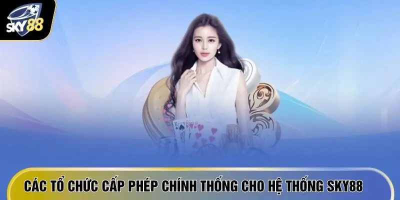Các tổ chức cấp phép chính thống cho hệ thống SKY88
