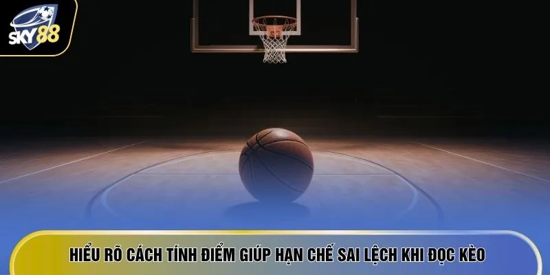 Hiểu rõ cách tính điểm giúp hạn chế sai lệch khi đọc kèo