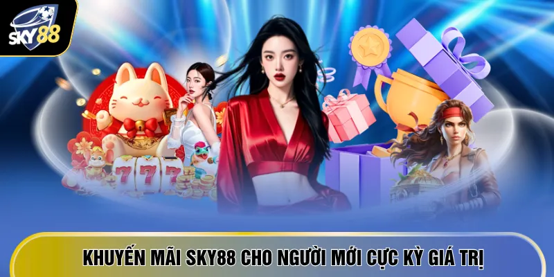 Khuyến mãi SKY88 cho người mới cực kỳ giá trị