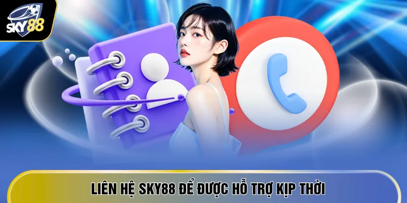 Liên hệ SKY88 để được hỗ trợ kịp thời