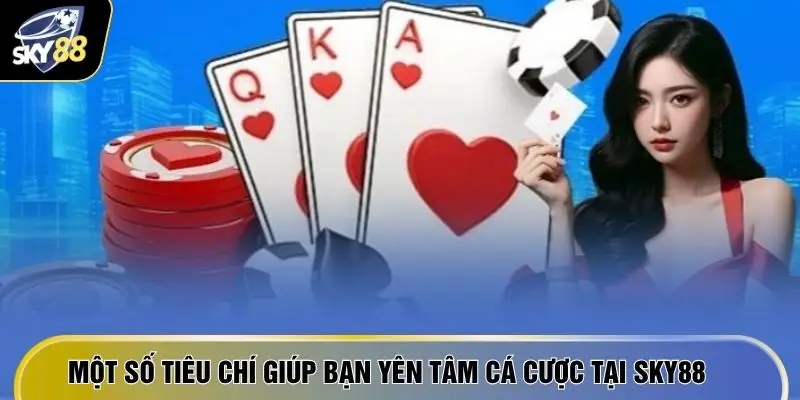 Một số tiêu chí giúp bạn yên tâm cá cược tại SKY88