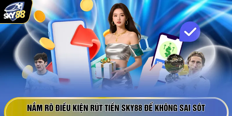 Nắm rõ điều kiện rút tiền SKY88 để không sai sót