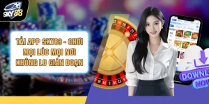 Tải App SKY88 - Chơi Mọi Lúc Mọi Nơi Không Lo Gián Đoạn