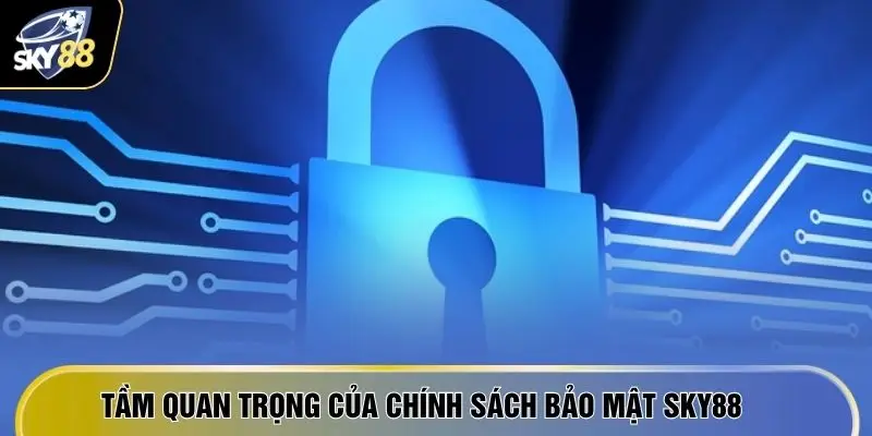 Tầm quan trọng của chính sách bảo mật SKY88
