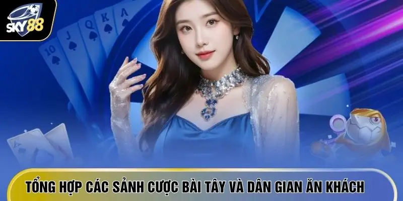 Tổng hợp các sảnh cược bài Tây và dân gian ăn khách