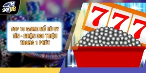 Top 10 Game Nổ Hũ Uy Tín - Nhận 300 Triệu Trong 1 Phút
