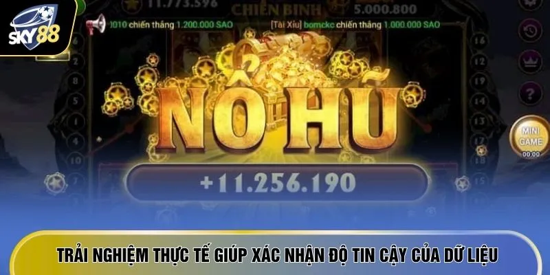 Trải nghiệm thực tế giúp xác nhận độ tin cậy của dữ liệu