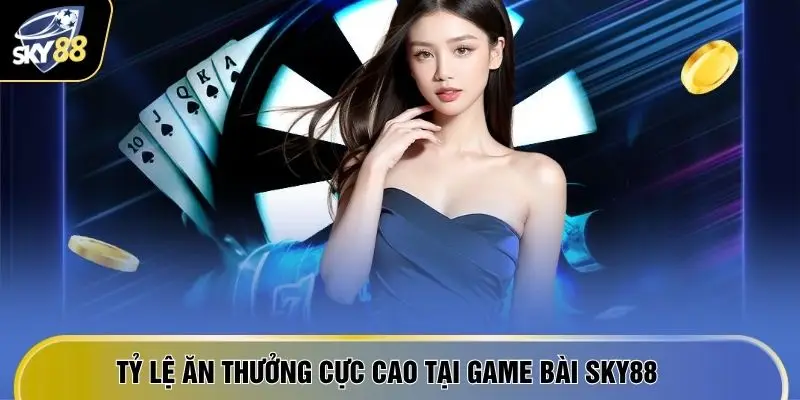 Tỷ lệ ăn thưởng cực cao tại game bài SKY88